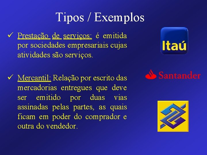 Tipos / Exemplos ü Prestação de serviços: é emitida por sociedades empresariais cujas atividades