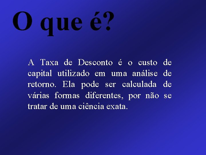 O que é? A Taxa de Desconto é o custo de capital utilizado em