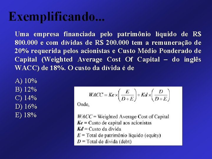 Exemplificando. . . Uma empresa financiada pelo patrimônio líquido de R$ 800. 000 e