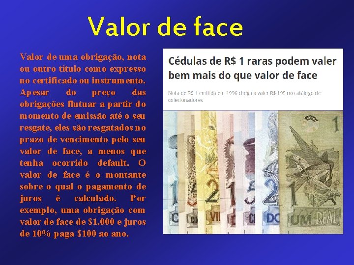 Valor de face Valor de uma obrigação, nota ou outro título como expresso no