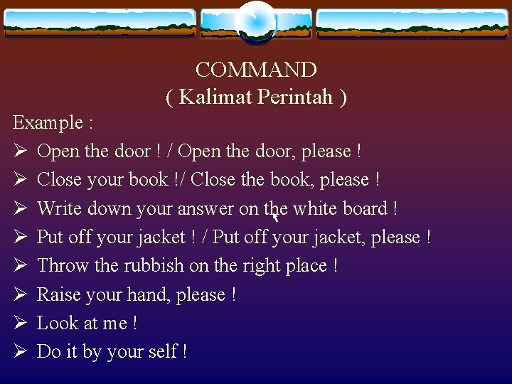 COMMAND ( Kalimat Perintah ) Example : Ø Open the door ! / Open
