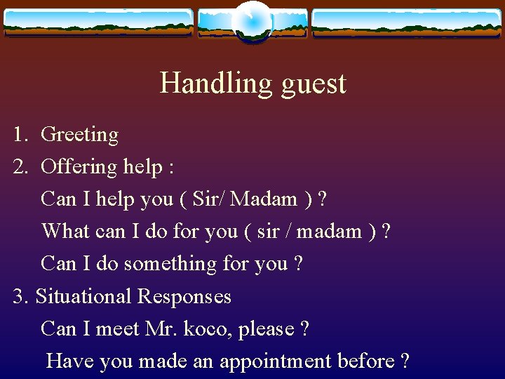 Handling guest 1. Greeting 2. Offering help : Can I help you ( Sir/
