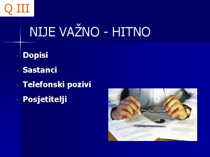 Q III NIJE VAŽNO - HITNO § Dopisi § Sastanci § Telefonski pozivi §