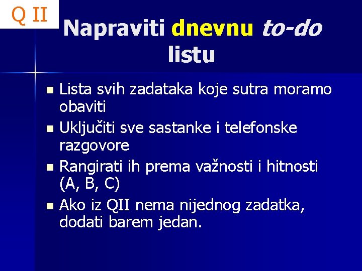 Q II Napraviti dnevnu to-do listu Lista svih zadataka koje sutra moramo obaviti n