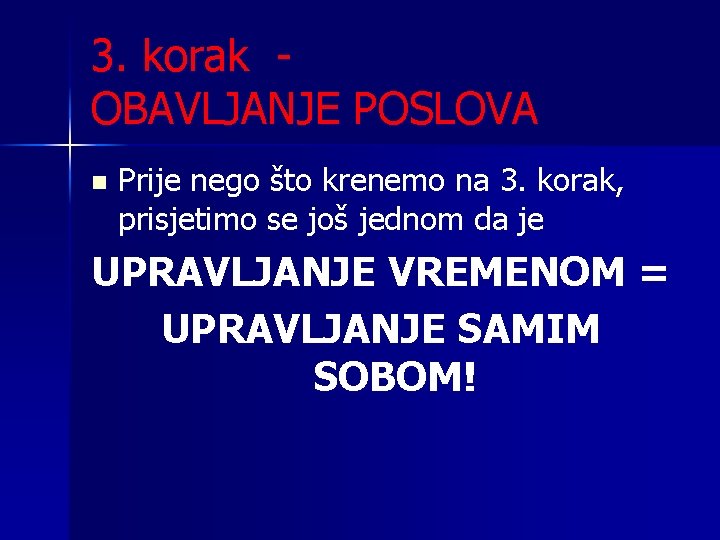 3. korak OBAVLJANJE POSLOVA n Prije nego što krenemo na 3. korak, prisjetimo se