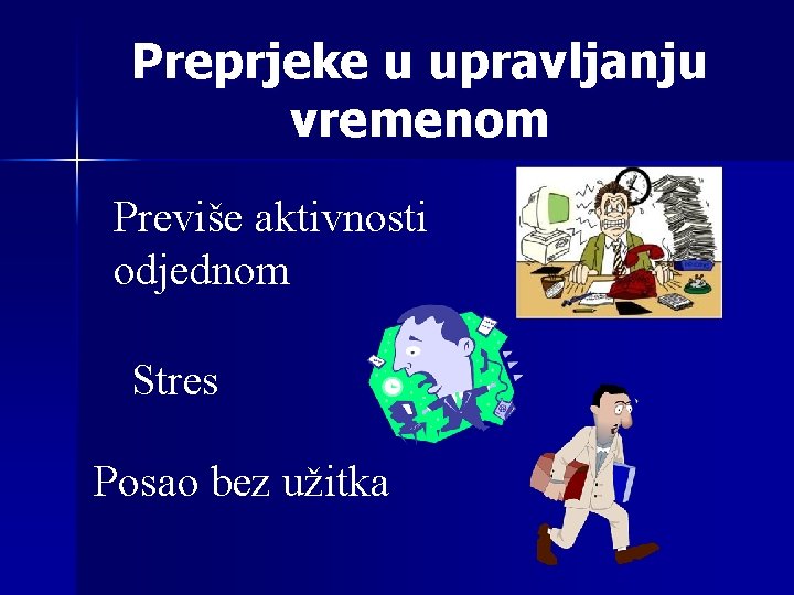 Preprjeke u upravljanju vremenom Previše aktivnosti odjednom Stres Posao bez užitka 