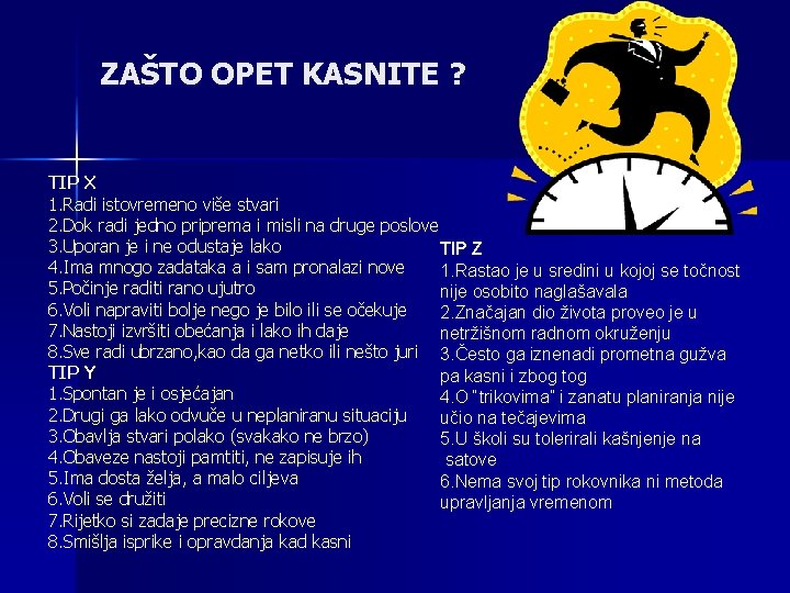 ZAŠTO OPET KASNITE ? TIP X 1. Radi istovremeno više stvari 2. Dok radi