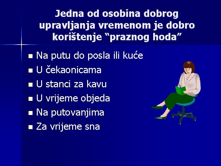 Jedna od osobina dobrog upravljanja vremenom je dobro korištenje “praznog hoda” Na putu do