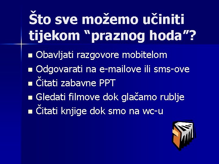 Što sve možemo učiniti tijekom “praznog hoda”? Obavljati razgovore mobitelom n Odgovarati na e-mailove