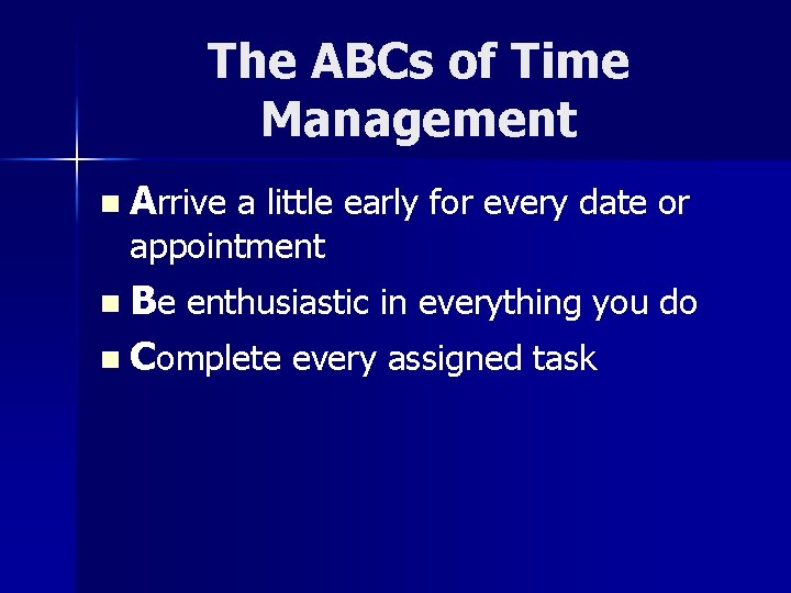 The ABCs of Time Management n Arrive a little early for every date or