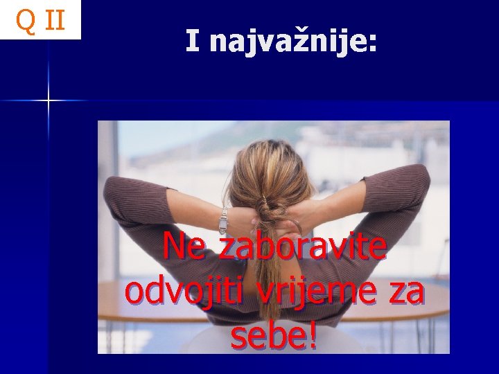 Q II I najvažnije: Ne zaboravite odvojiti vrijeme za sebe! 