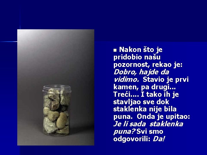 Nakon što je pridobio našu pozornost, rekao je: n Dobro, hajde da vidimo. Stavio