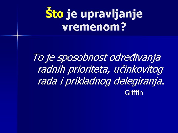 Što je upravljanje vremenom? To je sposobnost određivanja radnih prioriteta, učinkovitog rada i prikladnog