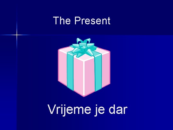 The Present Vrijeme je dar 