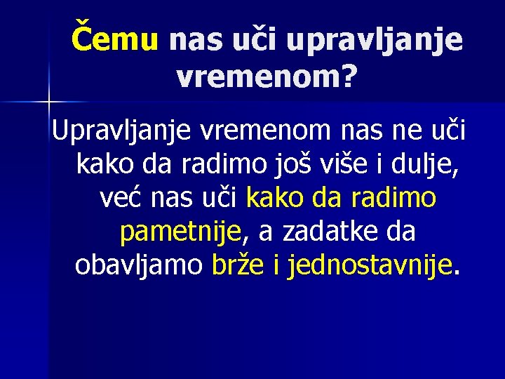 Čemu nas uči upravljanje vremenom? Upravljanje vremenom nas ne uči kako da radimo još