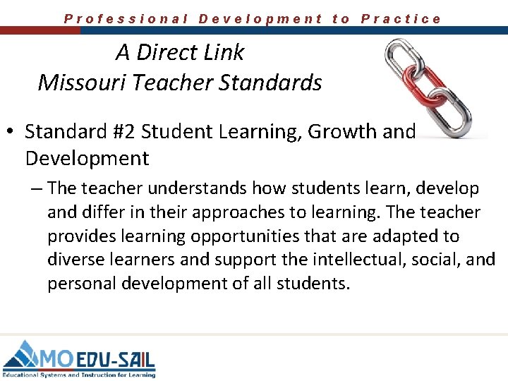 Professional Development to Practice A Direct Link Missouri Teacher Standards • Standard #2 Student