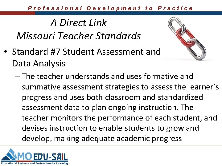 Professional Development to Practice A Direct Link Missouri Teacher Standards • Standard #7 Student