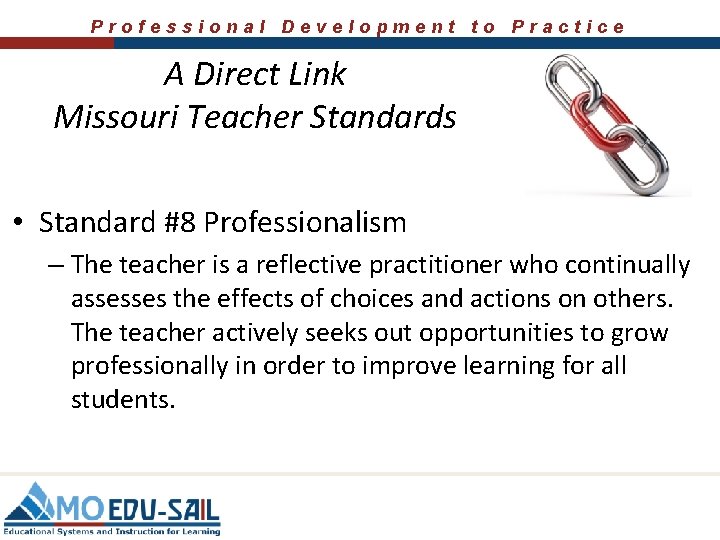 Professional Development to Practice A Direct Link Missouri Teacher Standards • Standard #8 Professionalism