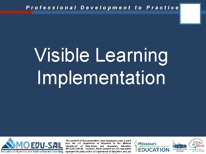 Professional Development to Practice Visible Learning Implementation The contents of this presentation were developed