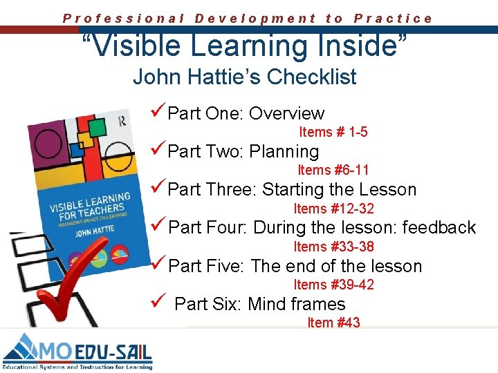 Professional Development to Practice “Visible Learning Inside” John Hattie’s Checklist üPart One: Overview Items