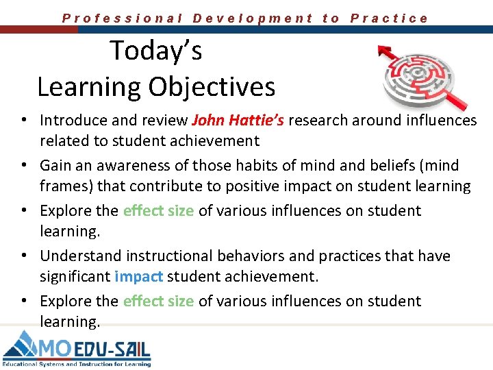 Professional Development to Practice Today’s Learning Objectives • Introduce and review John Hattie’s research