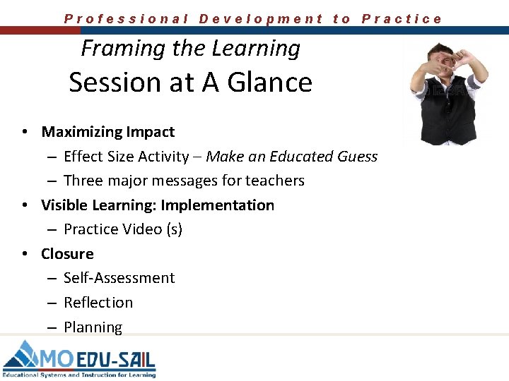 Professional Development to Practice Framing the Learning Session at A Glance • Maximizing Impact
