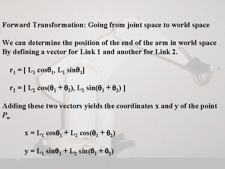 Forward Transformation: Going from joint space to world space We can determine the position Forward Transformation: Going from joint space to world space We can determine the position