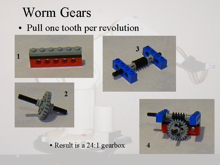 Worm Gears • Pull one tooth per revolution 3 1 2 • Result is Worm Gears • Pull one tooth per revolution 3 1 2 • Result is