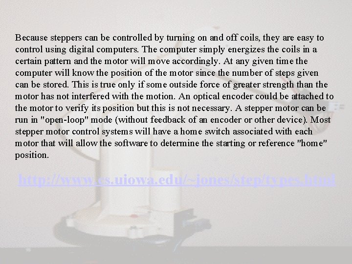 Because steppers can be controlled by turning on and off coils, they are easy Because steppers can be controlled by turning on and off coils, they are easy