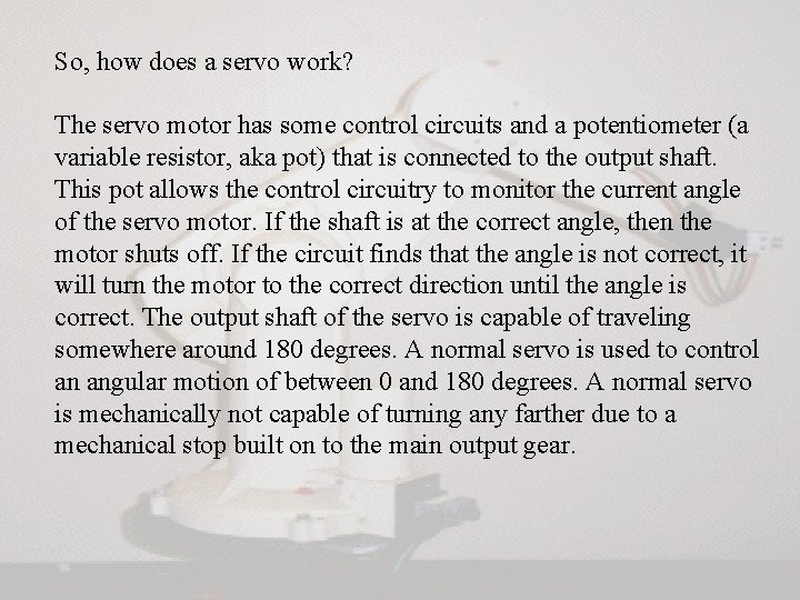 So, how does a servo work? The servo motor has some control circuits and So, how does a servo work? The servo motor has some control circuits and