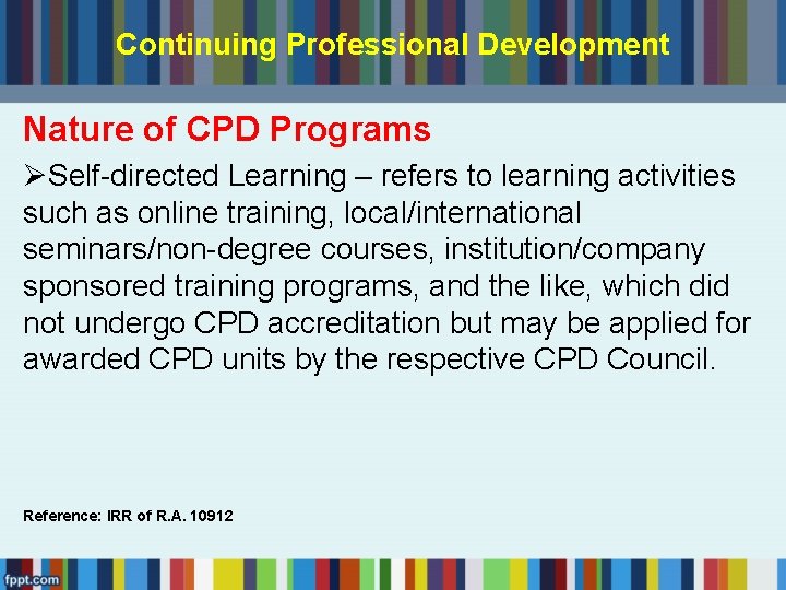 Continuing Professional Development Nature of CPD Programs ØSelf-directed Learning – refers to learning activities