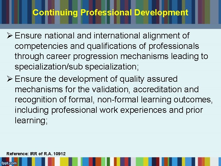 Continuing Professional Development Ø Ensure national and international alignment of competencies and qualifications of