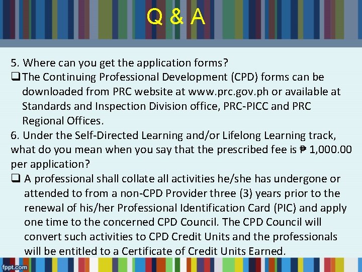 Q&A 5. Where can you get the application forms? q. The Continuing Professional Development