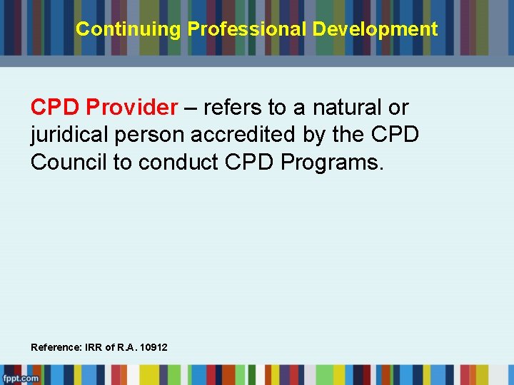 Continuing Professional Development CPD Provider – refers to a natural or juridical person accredited