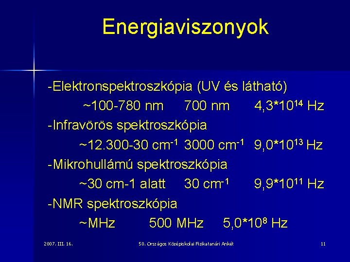 Energiaviszonyok -Elektronspektroszkópia (UV és látható) ~100 -780 nm 700 nm 4, 3*1014 Hz -Infravörös
