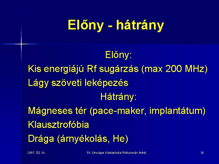 Előny - hátrány Előny: Kis energiájú Rf sugárzás (max 200 MHz) Lágy szöveti leképezés