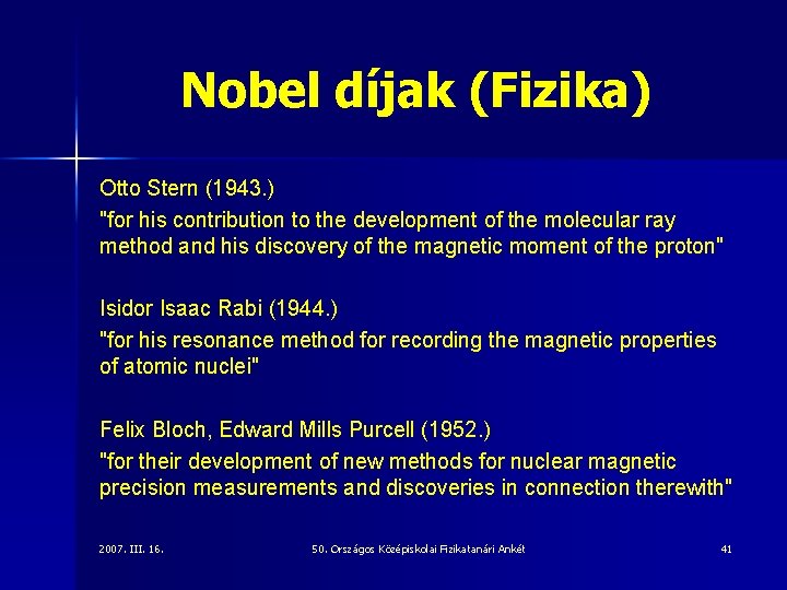 Nobel díjak (Fizika) Otto Stern (1943. ) "for his contribution to the development of