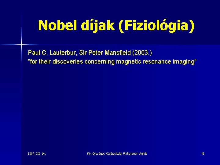 Nobel díjak (Fiziológia) Paul C. Lauterbur, Sir Peter Mansfield (2003. ) "for their discoveries