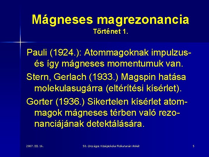 Mágneses magrezonancia Történet 1. Pauli (1924. ): Atommagoknak impulzusés így mágneses momentumuk van. Stern,