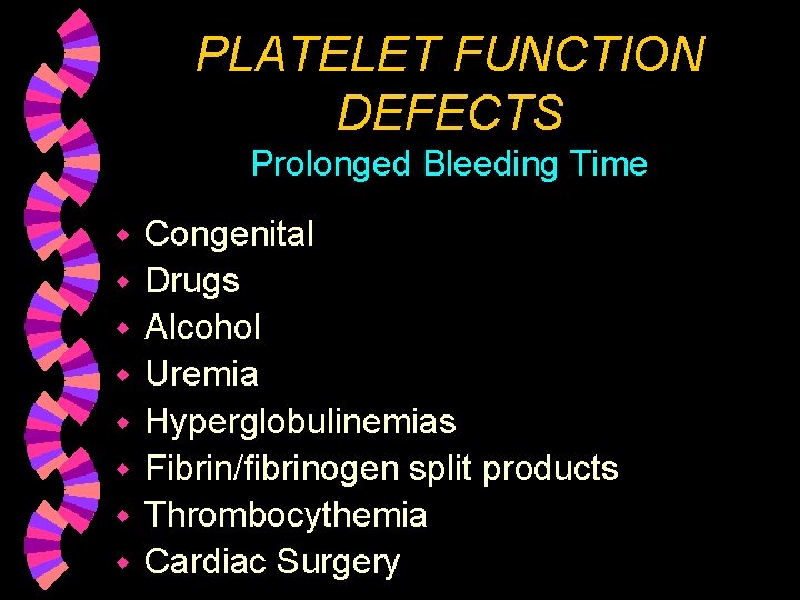 PLATELET FUNCTION DEFECTS Prolonged Bleeding Time w w w w Congenital Drugs Alcohol Uremia