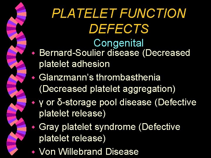 PLATELET FUNCTION DEFECTS Congenital w w w Bernard-Soulier disease (Decreased platelet adhesion Glanzmann’s thrombasthenia