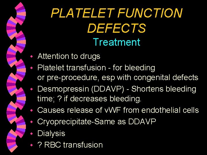 PLATELET FUNCTION DEFECTS Treatment w w w w Attention to drugs Platelet transfusion -
