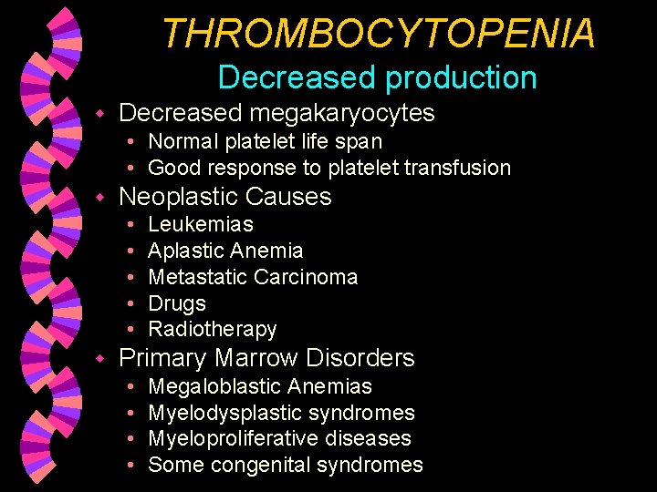 THROMBOCYTOPENIA Decreased production w Decreased megakaryocytes • Normal platelet life span • Good response