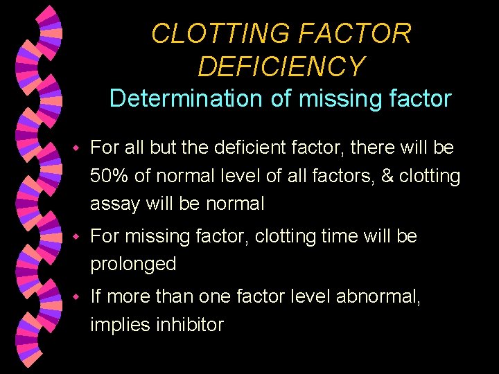 CLOTTING FACTOR DEFICIENCY Determination of missing factor w For all but the deficient factor,