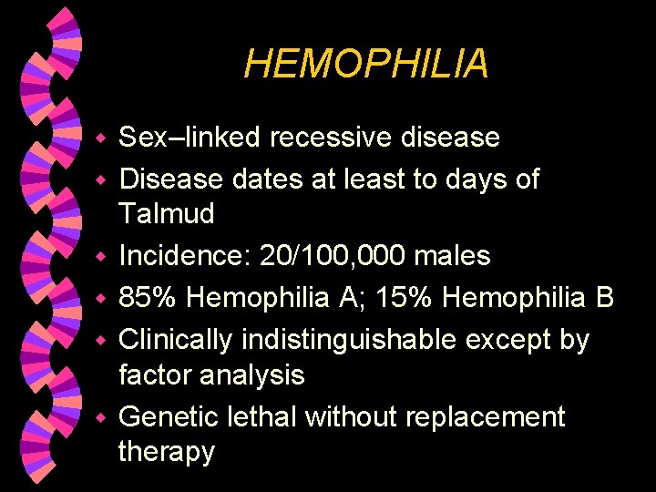 HEMOPHILIA w w w Sex–linked recessive disease Disease dates at least to days of