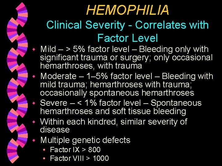 HEMOPHILIA Clinical Severity - Correlates with Factor Level w w w Mild – >