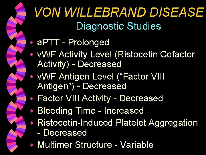 VON WILLEBRAND DISEASE Diagnostic Studies w w w w a. PTT - Prolonged v.