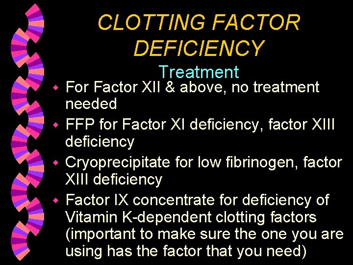 CLOTTING FACTOR DEFICIENCY Treatment For Factor XII & above, no treatment needed w FFP