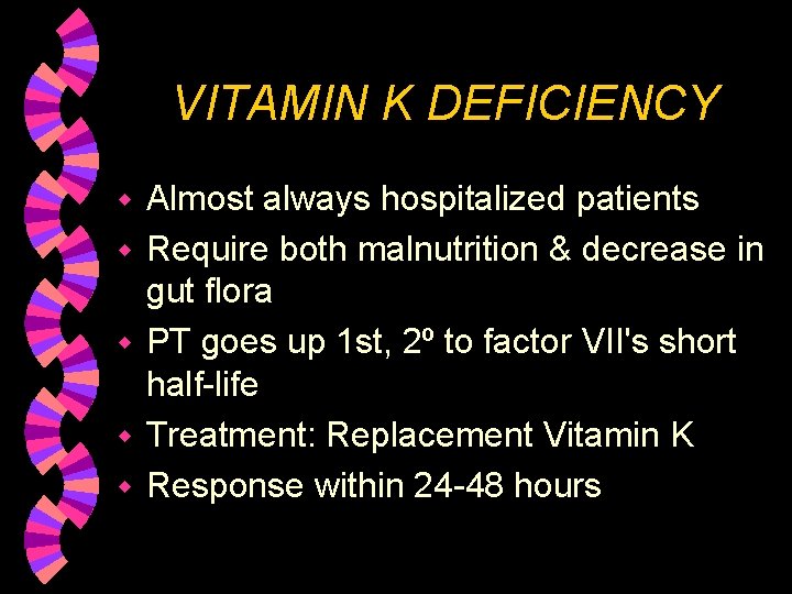 VITAMIN K DEFICIENCY w w w Almost always hospitalized patients Require both malnutrition &