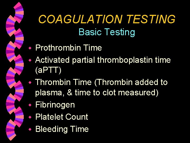 COAGULATION TESTING Basic Testing w w w Prothrombin Time Activated partial thromboplastin time (a.